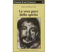 La vera pace dello spirito. Francesco d'Assisi e la sua fraternità