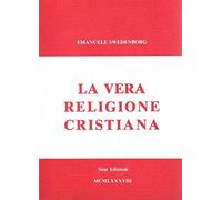 Emanuel Swedenborg - La Vera Religione Cristiana