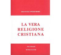 Emanuel Swedenborg - La Vera Religione Cristiana