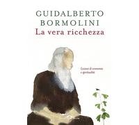 La vera ricchezza. Lezioni di economia e spiritualità