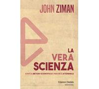La vera scienza. Cos'è il metodo scientifico e perché è attendibile