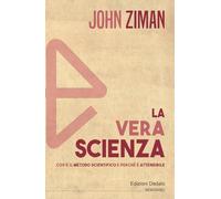 La vera scienza. Cos'è il metodo scientifico e perché è attendibile