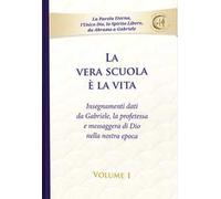 La vera scuola è la vita. Vol. 1