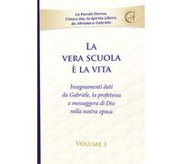 La vera scuola è la vita. Vol. 1 - [Edizioni Gabriele - La Parola]