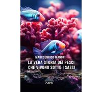 La vera storia dei Pesci che vivono sotto i sassi: (Collana Monnalisa)