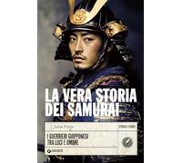 La Vera Storia Dei Samurai. I Guerrieri Giapponesi Tra Luci E Ombre - - 2025