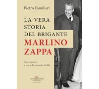 La vera storia del brigante Marlino Zappa. Nuova ediz.