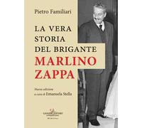 La vera storia del brigante Marlino Zappa. Nuova ediz.