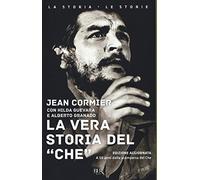 La vera storia del «Che». Nuova ediz.