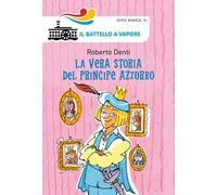 La vera storia del Principe Azzurro. Ediz. illustrata