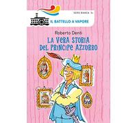 La vera storia del Principe Azzurro. Ediz. illustrata