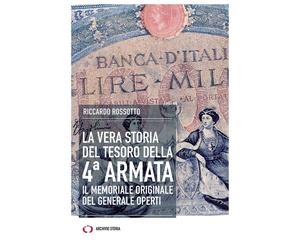 La vera storia del tesoro della IV Armata. Il memoriale originale del gene...