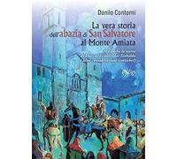 LA VERA STORIA DELL’ABAZIA DI SAN SALVATORE AL MONTE AMIATA