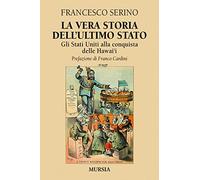 La vera storia dell'ultimo Stato. Gli Stati Uniti alla conquista delle Hawai'i