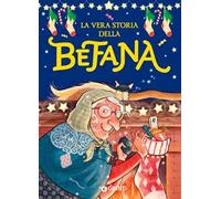 La vera storia della Befana. Ediz. a colori