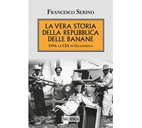La vera storia della Repubblica delle banane: 1954: la CIA in Guatemala
