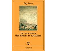 La vera storia dell'ultimo re socialista