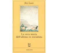 Vera Storia Dell'Ultimo Re Socialista - Roy Lewis - 1993