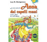 La vera storia di Anna dai capelli rossi, ovvero Anne dei verdi abbaini: Edizione integrale