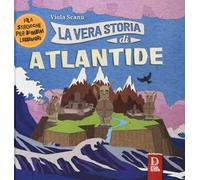 La vera storia di Atlantide. Filastrocche per bambini leggendari. Ediz. a colori