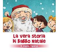 La vera storia di Babbo Natale. Ediz. a colori