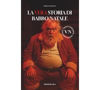 La vera storia di Babbo Natale: il libro che dice la verità. Una sola. Tante volte.