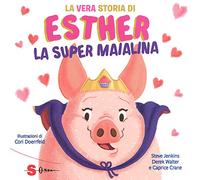 La vera storia di Esther, la super maialina. Ediz. a colori