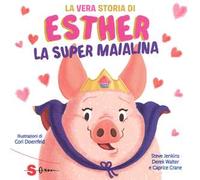 La vera storia di Esther, la super maialina. Ediz. a colori