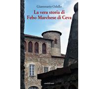 La vera storia di Febo Marchese di Ceva