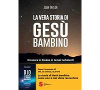 La vera storia di Gesù bambino. Crescere in Giudea in tempi turbolenti