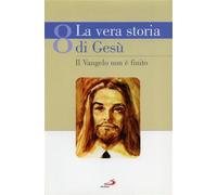 La vera storia di Gesù. Il Vangelo non è finito: Vol. 8