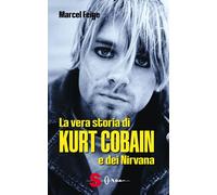 La vera storia di Kurt Cobain e dei Nirvana - Feige Marcel