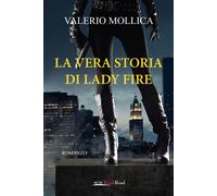 La vera storia di Lady Fire - Mollica Valerio