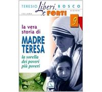 La vera storia di Madre Teresa. Sorella dei poveri più poveri