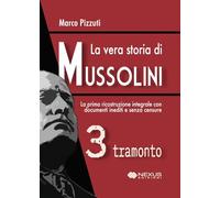 La vera storia di Mussolini. Tramonto (Vol. 3)