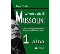 La vera storia di Mussolini. Vol. 1: Alba - 2025 - Nexus Edizioni