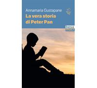 La vera storia di Peter Pan - Gustapane Annamaria