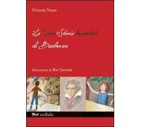 La vera storia inventata di Beethoven. Ediz. illustrata