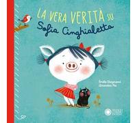 La vera verità su Sofia Cinghialetta. Ediz. a colori
