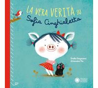 La vera verità su Sofia Cinghialetta. Ediz. a colori