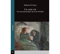 La vera via. Per una lettura degli Aforismi di Kafka, Raffaele Di Stasio, 2016