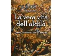 La vera vita dell'aldilà. Siamo stati creati per il paradiso