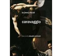 La «vera» vita di Caravaggio secondo Claudio Strinati