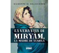 La vera vita di Miryàm, la madre di Yeshùa