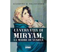 La vera vita di Miryàm, la madre di Yeshùa