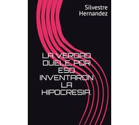 LA VERDAD DUELE, POR ESO INVENTARON LA HIPOCRESIA.