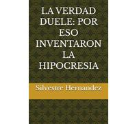 LA VERDAD DUELE: POR ESO INVENTARON LA HIPOCRESIA