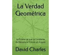 La Verdad Geométrica: La Prueba de que la Constante de Estructura Fina es un Ángulo