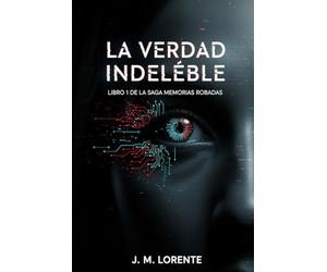 LA VERDAD INDELEBLE: Libro 1 Saga Memorias Robadas