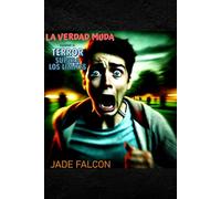 LA VERDAD MUDA: CUANDO EL TERROR SUPERA LOS LIMITES